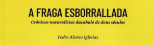 Presentación do libro 'A fraga esborrallada. Crónicas naturalistas dacabalo de dous séculos'