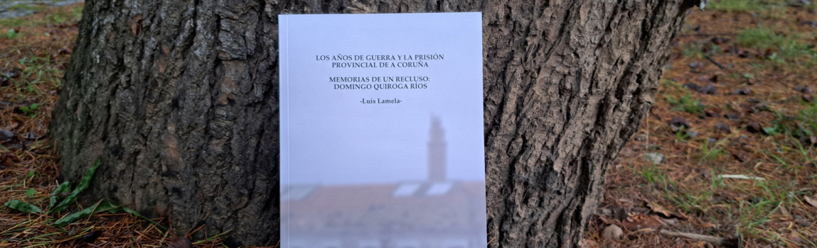 Presentación del libro ‘Los años de guerra y la prisión provincial de A Coruña. Memorias de un recluso: Domingo Quiroga Ríos’ del historiador Luís Lamela