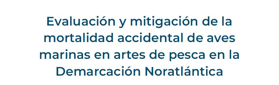 Evaluación y mitigación de la mortalidad accidental de aves marinas en artes de pesca en la Demarcación Noratlántica: informe final